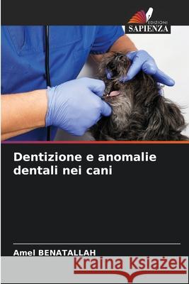 Dentizione e anomalie dentali nei cani Benatallah, Amel 9786208940270 Edizioni Sapienza - książka