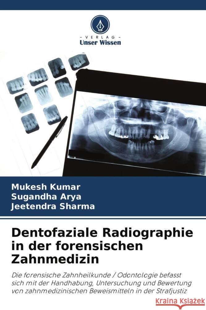 Dentofaziale Radiographie in der forensischen Zahnmedizin Kumar, Mukesh, Arya, Sugandha, Sharma, Jeetendra 9786204763668 Verlag Unser Wissen - książka