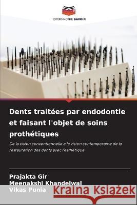 Dents traitees par endodontie et faisant l'objet de soins prothetiques Prajakta Gir Meenakshi Khandelwal Vikas Punia 9786205779873 Editions Notre Savoir - książka