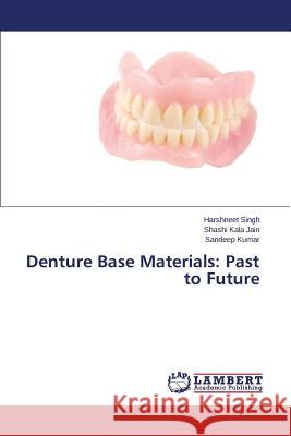 Denture Base Materials: Past to Future Singh Harshneet                          Jain Shashi Kala                         Kumar Sandeep 9783659804014 LAP Lambert Academic Publishing - książka