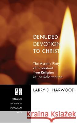 Denuded Devotion to Christ Larry D Harwood 9781498259019 Pickwick Publications - książka