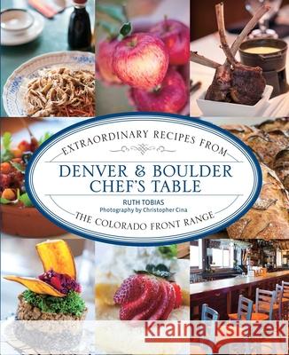 Denver & Boulder Chef's Table: Extraordinary Recipes from the Colorado Front Range Ruth Tobias Christopher Cina 9781493044467 Globe Pequot Press - książka