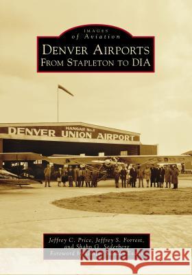 Denver Airports: From Stapleton to DIA Price, Jeffrey C. 9781467102407 Arcadia Publishing (SC) - książka