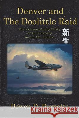 Denver and the Doolittle Raid: The Extraordinary Story of an Ordinary World War II Hero Burnette, Bowen D. 9780985061203 Tabbystone Press - książka