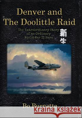 Denver and the Doolittle Raid: The Extraordinary Story of an Ordinary World War II Hero Bo Burnette 9781732592438 Tabbystone Press - książka