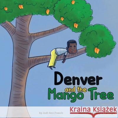 Denver and the Mango Tree Wayne Carnegie Jodi-Ann Francis  9798362346850 Independently Published - książka