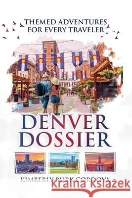 Denver Dossier: Themed Adventures for Every Traveler Kimberly Burk Cordova 9798227973252 Cordova Consulting - książka