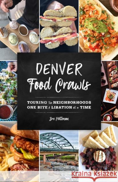 Denver Food Crawls: Touring the Neighborhoods One Bite and Libation at a Time Bre Patterson 9781493045129 Globe Pequot Press - książka