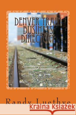 Denver Train Business Directory Randy Luethye 9781482509762 Createspace - książka