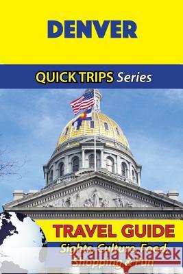 Denver Travel Guide (Quick Trips Series): Sights, Culture, Food, Shopping & Fun Jody Swift 9781534915145 Createspace Independent Publishing Platform - książka