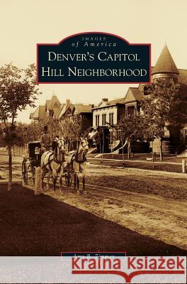 Denver's Capitol Hill Neighborhood Amy B Zimmer 9781531646974 Arcadia Publishing Library Editions - książka