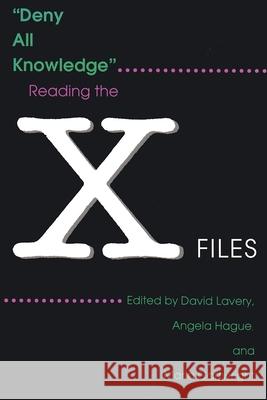 Deny All Knowledge: Reading the X-Files David Lavery Angela Hague Marla Cartwright 9780815604075 Syracuse University Press - książka