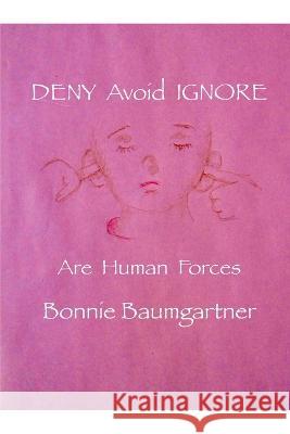 DENY Avoid IGNORE: Are Human Forces Bonnie Baumgartner 9798366445283 Independently Published - książka