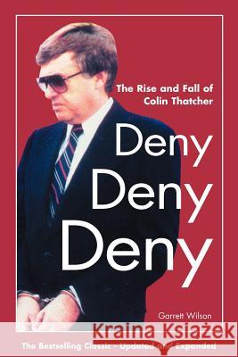 Deny, Deny, Deny (Second Edition): The Rise and Fall of Colin Thatcher Wilson, Garrett 9781552124161 Trafford Publishing - książka