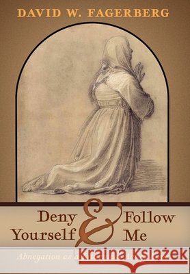 Deny Yourself and Follow Me: Abnegation as a Liturgical Act of Love Fagerberg, David W. 9798892801904 Angelico Press - książka