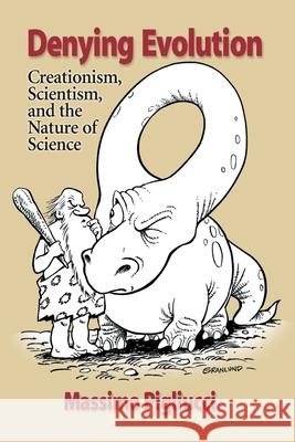 Denying Evolution: Creationism, Scientism, and the Nature of Science Massimo Pigliucci 9780878936595 PALGRAVE MACMILLAN - książka