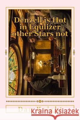 Denzell is Hot in Equlizer other Stars not: Angelina Jolie delivers others in the cold shiver Knight Sr, Dan Edward 9781506023120 Createspace - książka