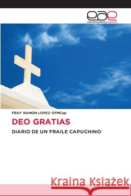 DEO GRATIAS LOPEZ OFMCap, FRAY RAMON 9786208827335 Editorial Académica Española - książka