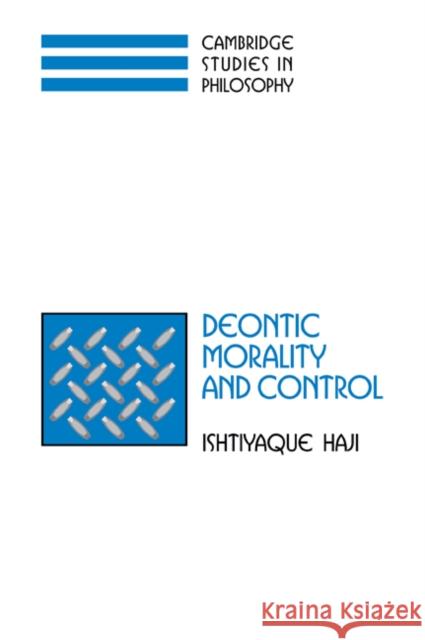 Deontic Morality and Control Ishtiyaque Haji 9780521039185 Cambridge University Press - książka