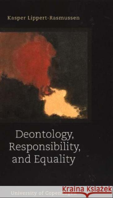 Deontology, Responsibility and Equality Kasper Lippert-Rasmussen 9788763502252 MUSEUM TUSCULANUM PRESS - książka