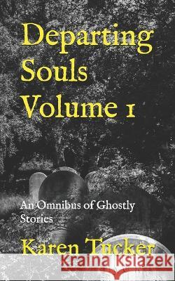 Departing Souls Volume 1: An Omnibus of Ghostly Stories Karen Tucker 9781097941513 Independently Published - książka