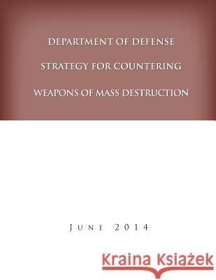 Department of Defense Strategy for Countering Weapons of Mass Destruction United States Department of Defense 9781503016811 Createspace - książka