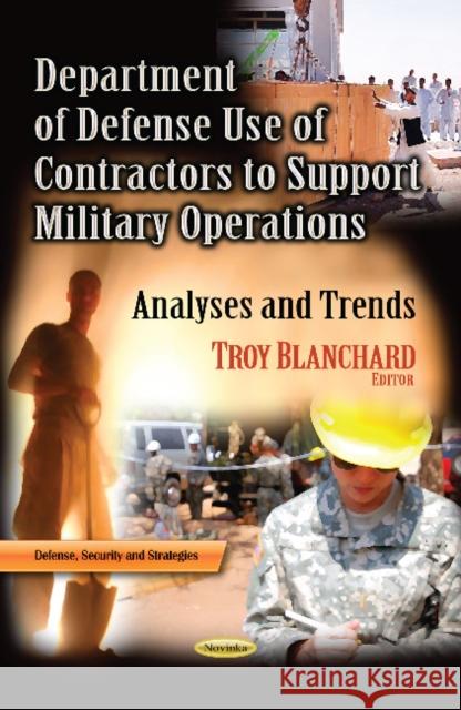 Department of Defense Use of Contractors to Support Military Operations: Analyses & Trends Troy Blanchard 9781628084818 Nova Science Publishers Inc - książka