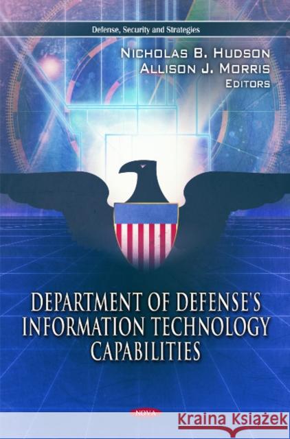 Department of Defense's Information Technology Capabilities Nicholas B Hudson, Allison J Morris 9781613243046 Nova Science Publishers Inc - książka