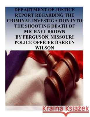 Department of Justice Report Regarding the Criminal Investigation into the Shooting Death of Michael Brown by Ferguson, Missouri Police Officer Darren Penny Hill Press 9781537103051 Createspace Independent Publishing Platform - książka