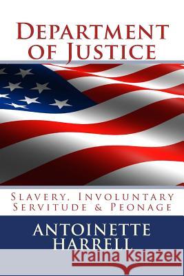 Department of Justice: Slavery, Peonage, and Involuntary Servitude Antoinette Harrell 9780967727998 Antoinette Harrell - książka