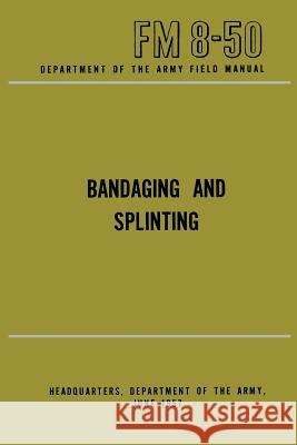 Department of the Army Field Manual: Bandaging and Splinting Department of the Army 9781508424741 Createspace - książka