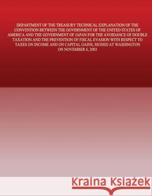 Department of the Treasury Technical Explanation of the Convention Between the Government of the United States of America and the Government of Japan: United States Government 9781505691573 Createspace - książka