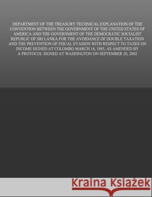 Department of the Treasury Technical Explanation of the Convention Between the United States of America and the Government of the Democratic Socialist United States Government 9781505692488 Createspace - książka