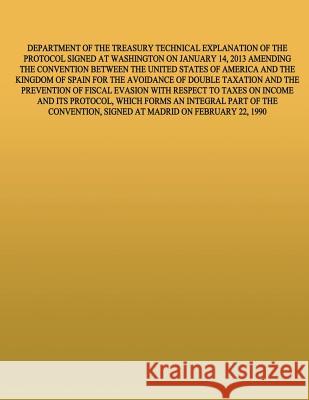 Department of the Treasury Technical Explanation of the Protcol Signed at Washington on January 15, 2013 Amednign the Convention Between the United St United States Government 9781505457117 Createspace Independent Publishing Platform - książka