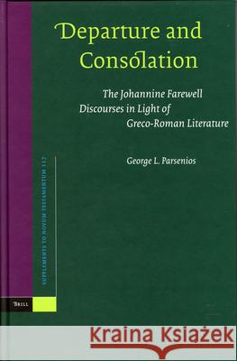 Departure and Consolation: The Johannine Farewell Discourses in Light of Greco-Roman Literature Parsenios 9789004142787 Brill Academic Publishers - książka