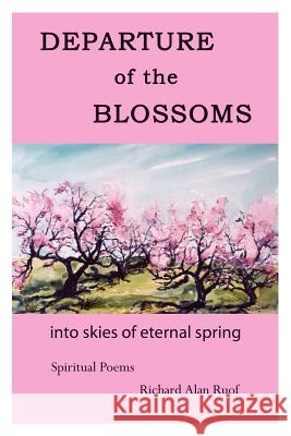 DEPARTURE of the BLOSSOMS: into skies of eternal spring Richard Alan Ruof 9781425945961 Authorhouse - książka