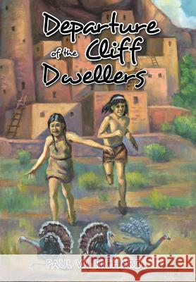 Departure of the Cliff Dwellers Paul W. Richard 9781490779607 Trafford Publishing - książka