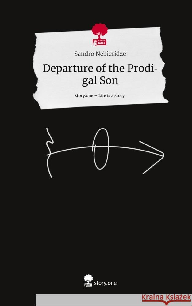 Departure of the Prodigal Son. Life is a Story - story.one Nebieridze, Sandro 9783710892196 story.one publishing - książka