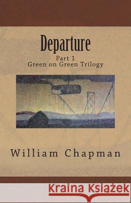 Departure: Part I of the Green on Green Trilogy William Chapman 9780983717805 William Chapman - książka