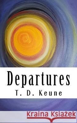 Departures T. D. Keune 9781976036125 Createspace Independent Publishing Platform - książka