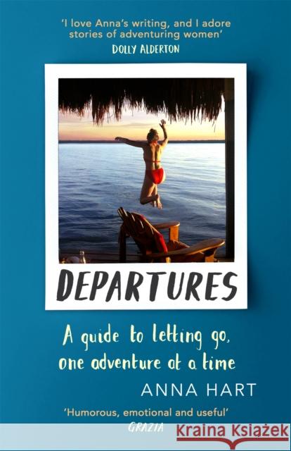 Departures: A Guide to Letting Go, One Adventure at a Time Anna Hart 9780751577051 Little, Brown Book Group - książka