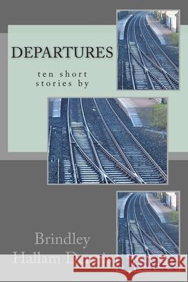 Departures, ten short stories by Brindley Hallam Dennis Brindley Hallam Dennis 9781508535546 Createspace Independent Publishing Platform - książka