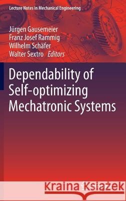 Dependability of Self-Optimizing Mechatronic Systems Jurgen Gausemeier Franz Josef Rammig Wilhelm Schafer 9783642537417 Springer - książka