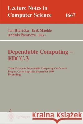 Dependable Computing - Eddc-3: Third European Dependable Computing Conference, Prague, Czech Republic, September 15-17, 1999, Proceedings Hlavicka, Jan 9783540664833 Springer - książka