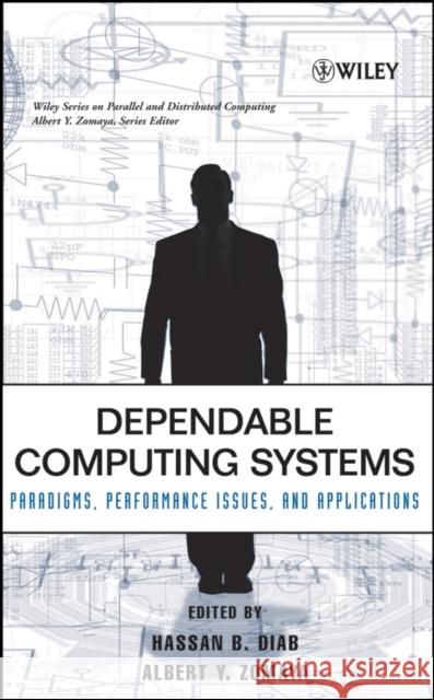 Dependable Computing Systems: Paradigms, Performance Issues, and Applications Zomaya, Albert Y. 9780471674221 Wiley-Interscience - książka