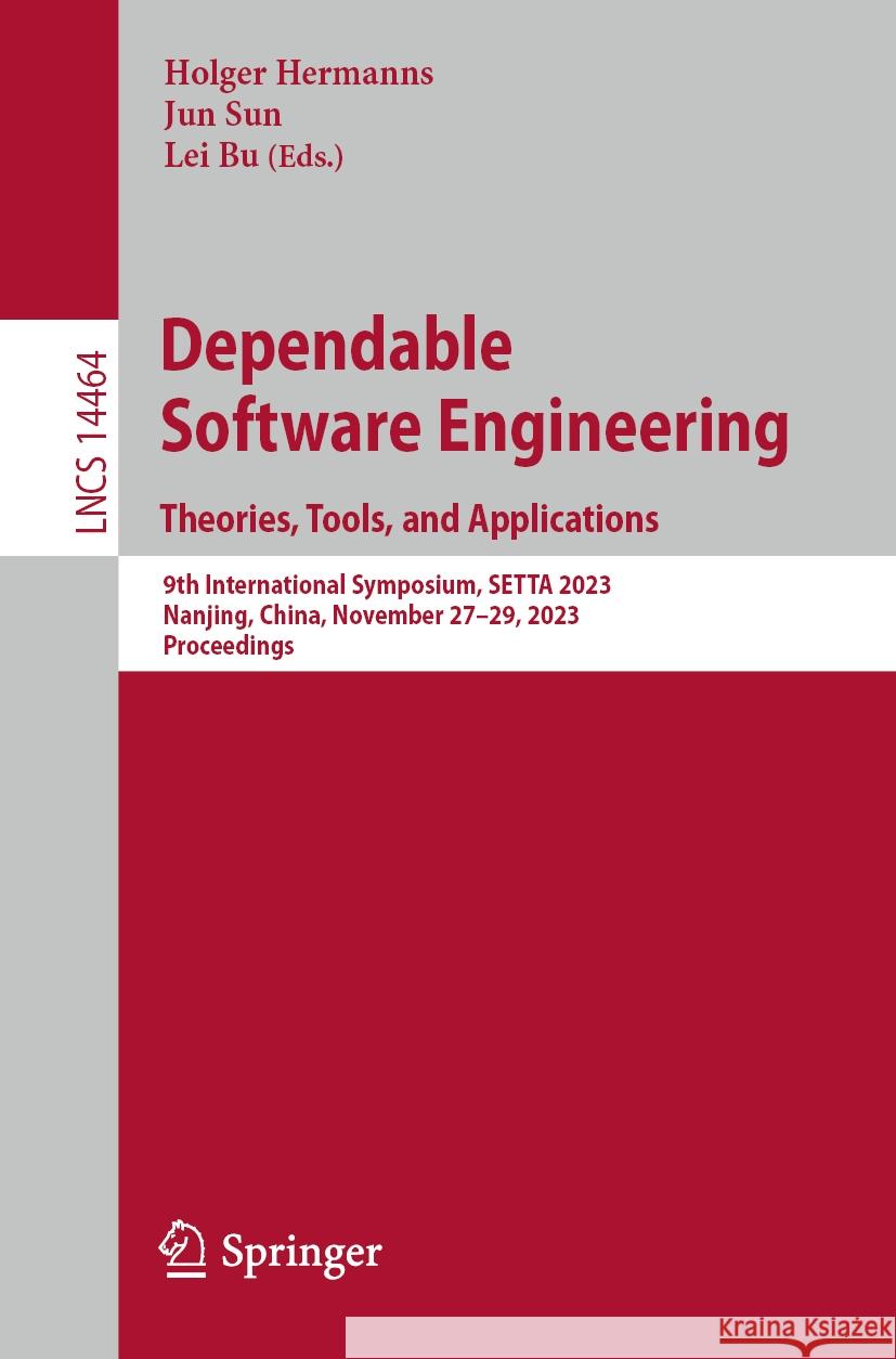 Dependable Software Engineering. Theories, Tools, and Applications: 9th International Symposium, Setta 2023, Nanjing, China, November 27-29, 2023, Pro Holger Hermanns Jun Sun Lei Bu 9789819986637 Springer - książka