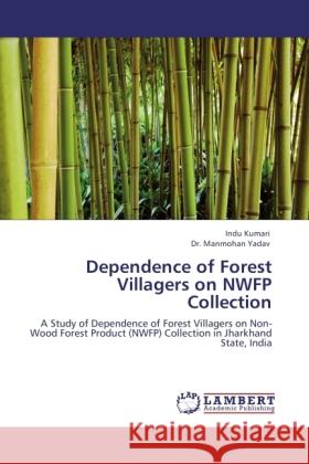 Dependence of Forest Villagers on NWFP Collection Kumari, Indu, Yadav, Manmohan 9783845434896 LAP Lambert Academic Publishing - książka