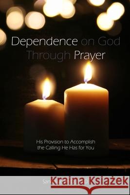 Dependence Prayer: His Provision to Accomplish the Calling He Has for You Sang Sur 9781953167149 Prayer Tents Media - książka