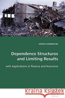 Dependence Structures and Limiting Results Arthur Charpentier (University of Quebec at Montreal, Canada) 9783836492447 VDM Verlag - książka