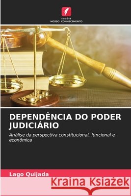 Dependência Do Poder Judiciário Lago Quijada 9786204109398 Edicoes Nosso Conhecimento - książka